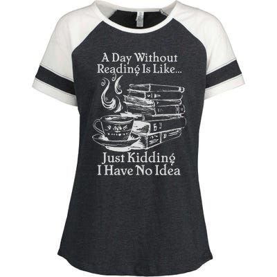 Vintage A Day Without Reading Is Like Just Kidding I Have No Idea Enza Ladies Jersey Colorblock Tee