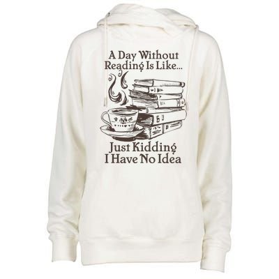 Vintage A Day Without Reading Is Like Just Kidding I Have No Idea Womens Funnel Neck Pullover Hood