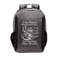 Vintage A Day Without Reading Is Like Just Kidding I Have No Idea Vector Backpack