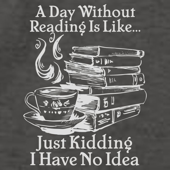 Vintage A Day Without Reading Is Like Just Kidding I Have No Idea Vector Backpack