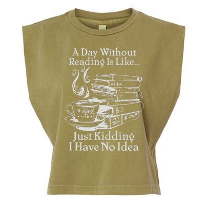 Vintage A Day Without Reading Is Like Just Kidding I Have No Idea Garment-Dyed Women's Muscle Tee