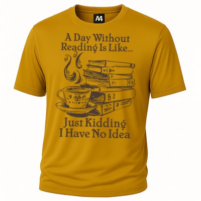 Vintage A Day Without Reading Is Like Just Kidding I Have No Idea Performance Shirt