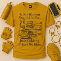 Vintage A Day Without Reading Is Like Just Kidding I Have No Idea Performance Shirt