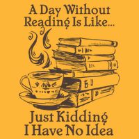 Vintage A Day Without Reading Is Like Just Kidding I Have No Idea Performance Shirt