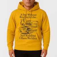 Vintage A Day Without Reading Is Like Just Kidding I Have No Idea Hoodie