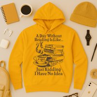 Vintage A Day Without Reading Is Like Just Kidding I Have No Idea Hoodie