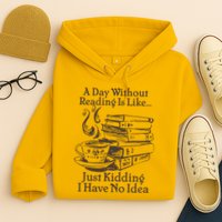 Vintage A Day Without Reading Is Like Just Kidding I Have No Idea Hoodie