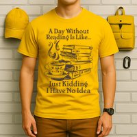 Vintage A Day Without Reading Is Like Just Kidding I Have No Idea T-Shirt