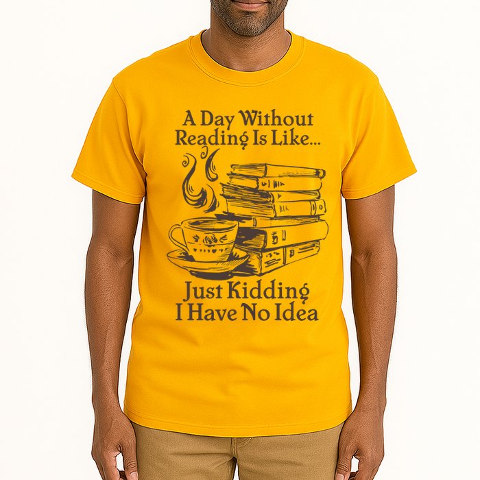 Vintage A Day Without Reading Is Like Just Kidding I Have No Idea Tall T-Shirt