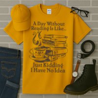 Vintage A Day Without Reading Is Like Just Kidding I Have No Idea Tall T-Shirt