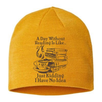 Vintage A Day Without Reading Is Like Just Kidding I Have No Idea Sustainable Beanie