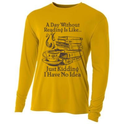 Vintage A Day Without Reading Is Like Just Kidding I Have No Idea Cooling Performance Long Sleeve Crew