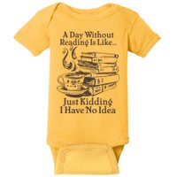 Vintage A Day Without Reading Is Like Just Kidding I Have No Idea Baby Bodysuit