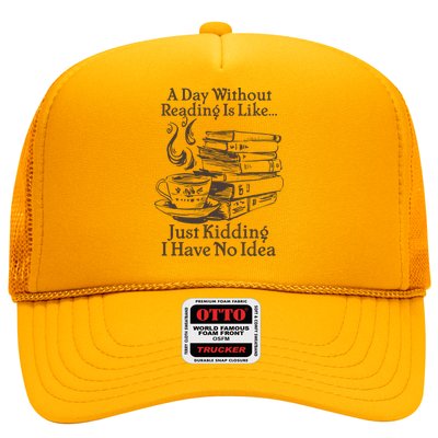 Vintage A Day Without Reading Is Like Just Kidding I Have No Idea Trucker Hat