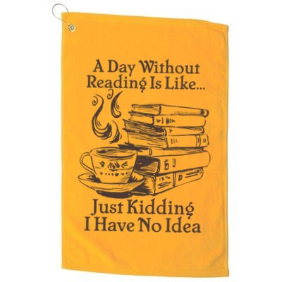 Vintage A Day Without Reading Is Like Just Kidding I Have No Idea Golf Towel