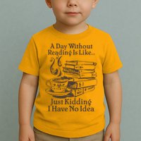 Vintage A Day Without Reading Is Like Just Kidding I Have No Idea Toddler T-Shirt