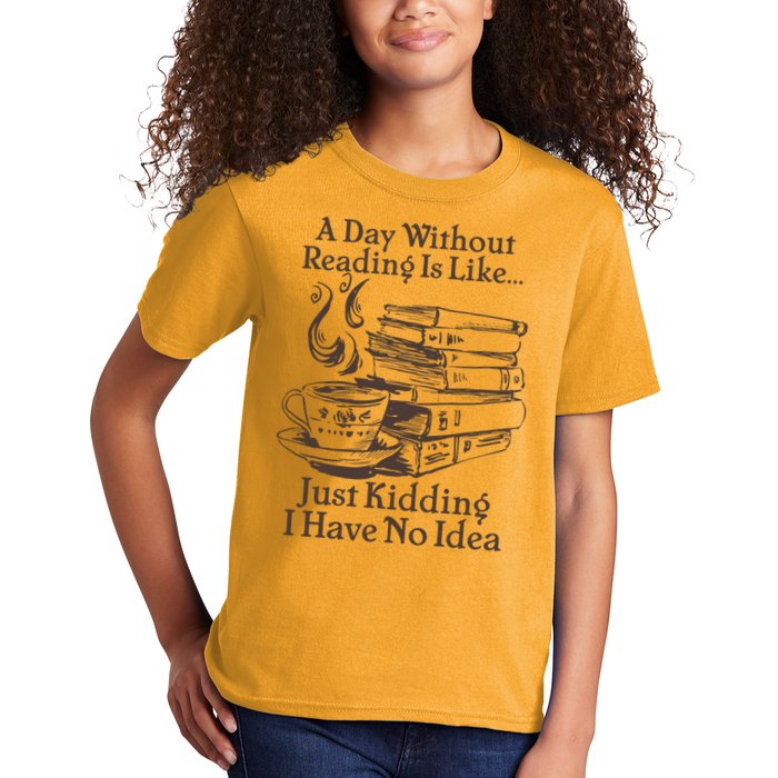 Vintage A Day Without Reading Is Like Just Kidding I Have No Idea Kids T-Shirt