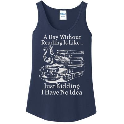 Vintage A Day Without Reading Is Like Just Kidding I Have No Idea Ladies Essential Tank