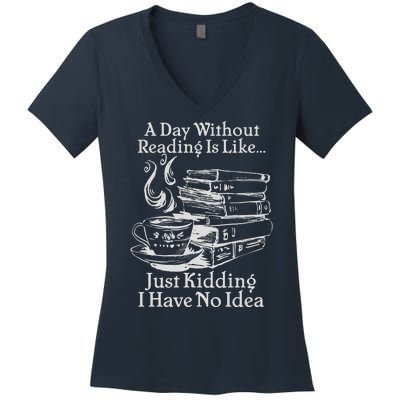 Vintage A Day Without Reading Is Like Just Kidding I Have No Idea Women's V-Neck T-Shirt