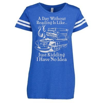 Vintage A Day Without Reading Is Like Just Kidding I Have No Idea Enza Ladies Jersey Football T-Shirt