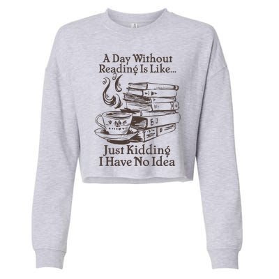 Vintage A Day Without Reading Is Like Just Kidding I Have No Idea Cropped Pullover Crew