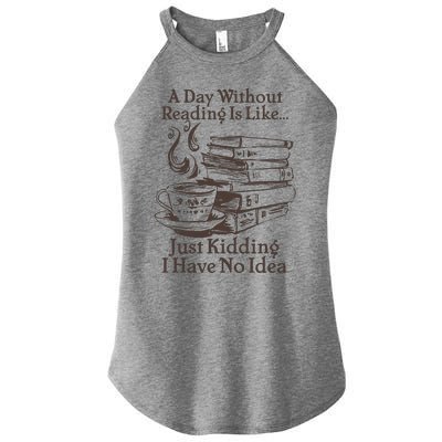 Vintage A Day Without Reading Is Like Just Kidding I Have No Idea Women’s Perfect Tri Rocker Tank