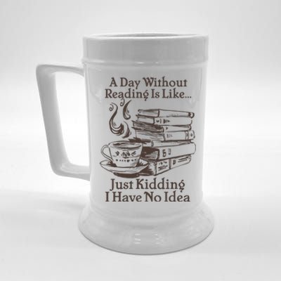 Vintage A Day Without Reading Is Like Just Kidding I Have No Idea Beer Stein