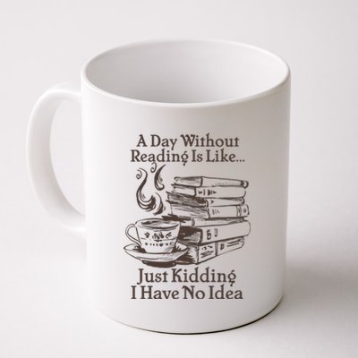 Vintage A Day Without Reading Is Like Just Kidding I Have No Idea Coffee Mug