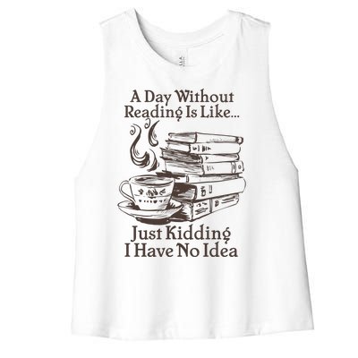 Vintage A Day Without Reading Is Like Just Kidding I Have No Idea Women's Racerback Cropped Tank