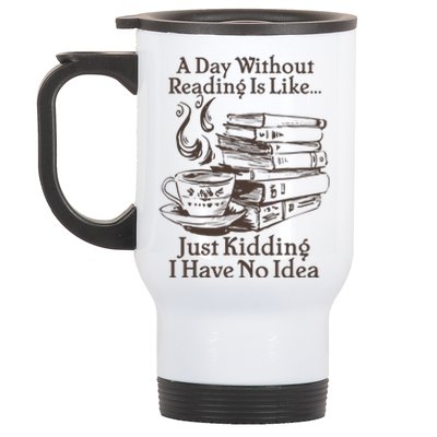 Vintage A Day Without Reading Is Like Just Kidding I Have No Idea Stainless Steel Travel Mug