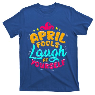 Vintage April Fools Day Quote Laugh At Yourself Joke Cool Gift T-Shirt