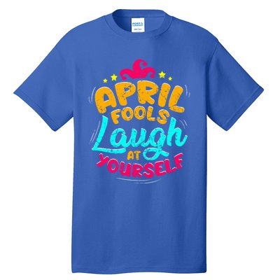 Vintage April Fools Day Quote Laugh At Yourself Joke Cool Gift Tall T-Shirt