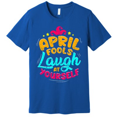 Vintage April Fools Day Quote Laugh At Yourself Joke Cool Gift Premium T-Shirt