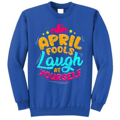 Vintage April Fools Day Quote Laugh At Yourself Joke Cool Gift Tall Sweatshirt