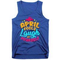 Vintage April Fools Day Quote Laugh At Yourself Joke Cool Gift Tank Top