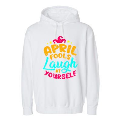 Vintage April Fools Day Quote Laugh At Yourself Joke Cool Gift Garment-Dyed Fleece Hoodie