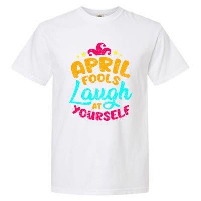 Vintage April Fools Day Quote Laugh At Yourself Joke Cool Gift Garment-Dyed Heavyweight T-Shirt