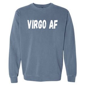 Virgo As Fuck Zodiac Virgo Af Cool Gift Garment-Dyed Sweatshirt