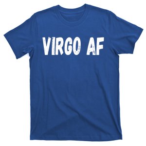 Virgo As Fuck Zodiac Virgo Af Cool Gift T-Shirt