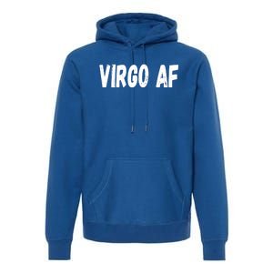 Virgo As Fuck Zodiac Virgo Af Cool Gift Premium Hoodie