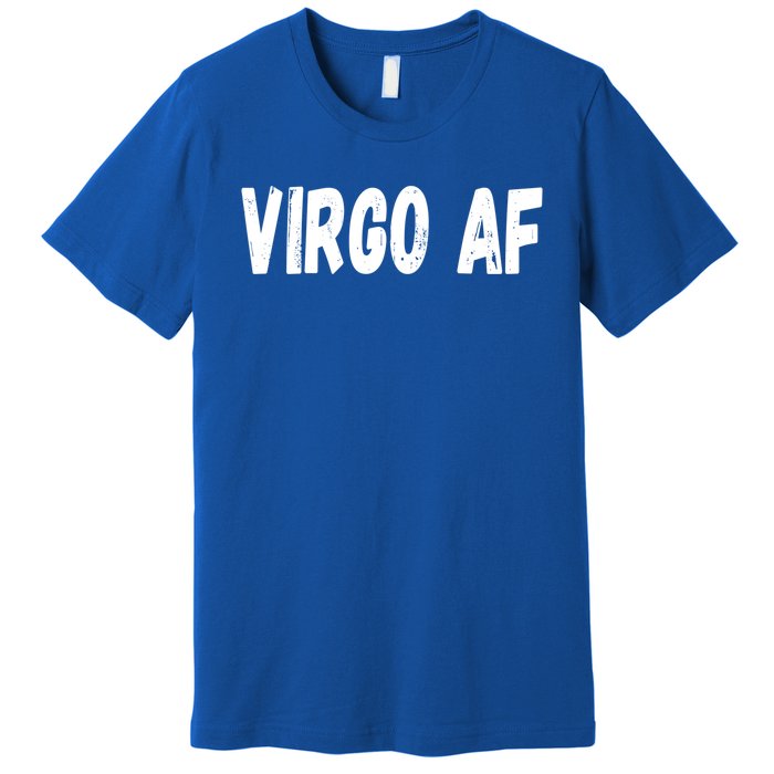 Virgo As Fuck Zodiac Virgo Af Cool Gift Premium T-Shirt