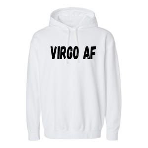 Virgo As Fuck Zodiac Virgo Af Cool Gift Garment-Dyed Fleece Hoodie