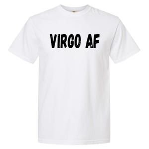 Virgo As Fuck Zodiac Virgo Af Cool Gift Garment-Dyed Heavyweight T-Shirt