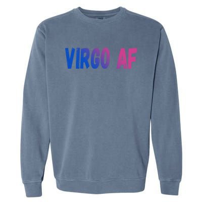 Virgo As Fuck Zodiac Virgo Af Gift Garment-Dyed Sweatshirt