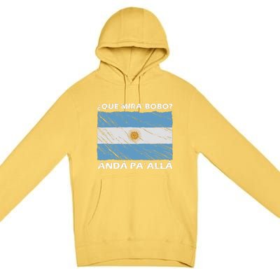 Vintage Argentina Flag Qué Miras Bobo Qué Mira Bobo Premium Pullover Hoodie