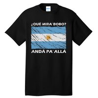 Vintage Argentina Flag Qué Miras Bobo Qué Mira Bobo Tall T-Shirt