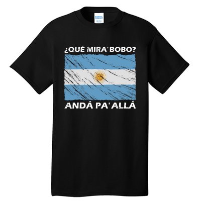 Vintage Argentina Flag Qué Miras Bobo Qué Mira Bobo Tall T-Shirt