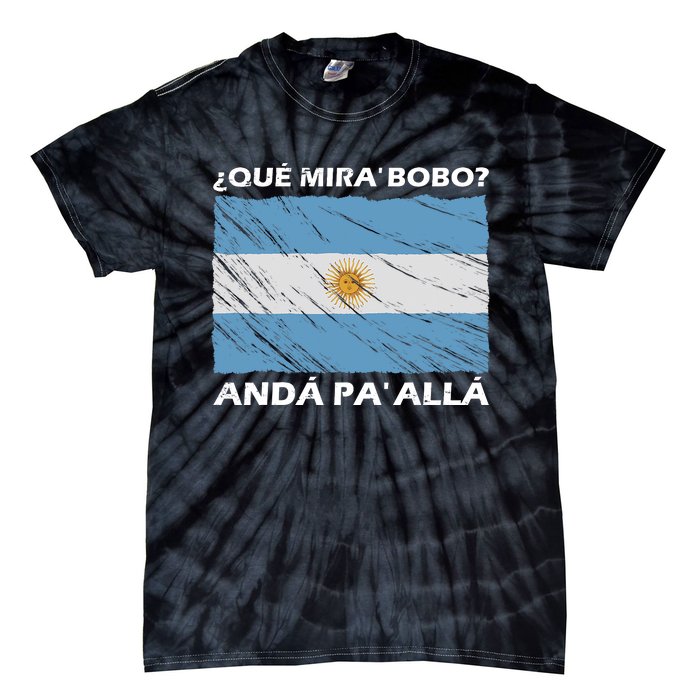 Vintage Argentina Flag Qué Miras Bobo Qué Mira Bobo Tie-Dye T-Shirt