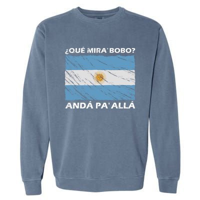 Vintage Argentina Flag Qué Miras Bobo Qué Mira Bobo Garment-Dyed Sweatshirt