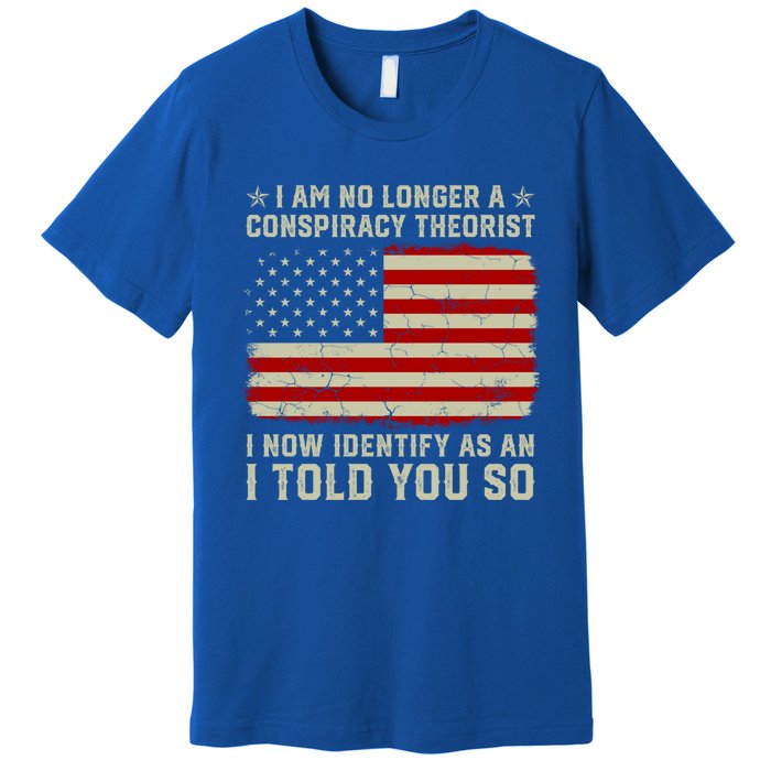 Vintage American Flag I Am No Longer A Conspiracy Theorist Funny Gift Premium T-Shirt